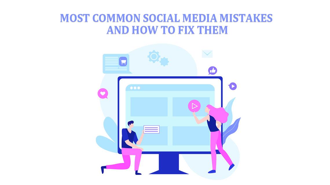 Most Common Social Media Mistakes And How to Fix Them